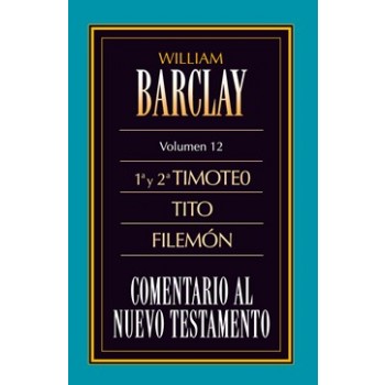 12. Comentario al Nuevo Testamento de William Barclay: 1ª y 2ª Timoteo, Tito, Filemón