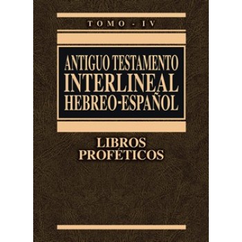 Antiguo Testamento interlineal Hebreo - Español Tomo IV Libros Proféticos
